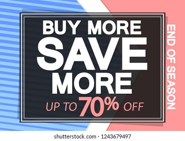 Buy More Save up to 70% off, Sale poster design template, end of season, vector illustration