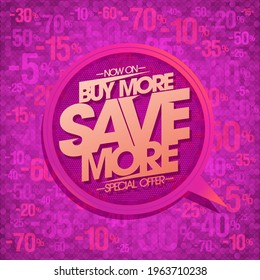 Buy more, save more, sale lettering vector banner with speech bubble