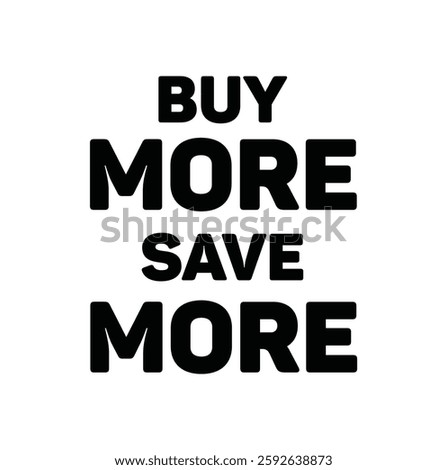 Buy More Save More text for T-shirt and other use on white background.