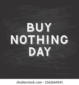 Buy Nothing Day lettering on chalkboard background. International day of protest against consumerism. Easy to edit vector template for typography poster, flyer, sticker, postcard, banner, etc.