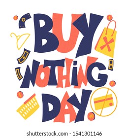 Buy nothing day text. Stop shopping symbol date. International day of protest against consumerism. Vector color illustration with stylized quote. 