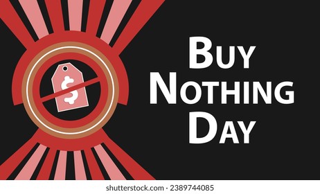 Buy Nothing Day vector banner design. Happy Buy Nothing Day modern minimal graphic poster illustration.
