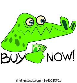 Buy now! An alligator who wants to make a purchase. Crocodile pulling itself forward money. A potential buyer makes an order. Sticker of interest in the product. Vector color stock buyer.