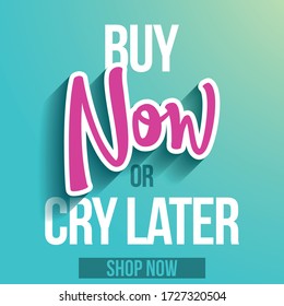 Buy now, or cry later - banner with paper cut out now word and text, flyer, invitation, poster, web site or advertising banner. Social media post advertisement publicity. Online webShop slogan.