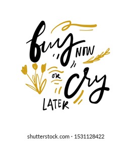 Buy now or cry later. Hand lettering for your design