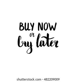 Buy now or cry later. Illustration with hand-lettering inspiration and motivation quote. Black text isolated on white background.