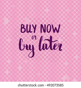Buy now or cry later. Illustration with hand-lettering inspiration and motivation quote. Drawing for prints with phrase.