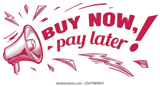 Buy now, pay later - monochrome drawn advertising sign with megaphone