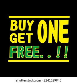 Buy one get one free is good for marketing sales.