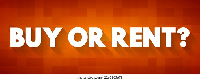 Buy or Rent? is a question that presents two options regarding the acquisition of goods or property, text concept background