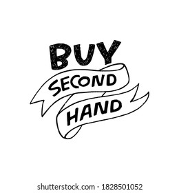 Buy Second Hand lettering slogan calling for use clothes and things time and again. Eco friendly inscription handdrawn by block letters and decorated with sketchy ribbon. For shop, market, store, sale