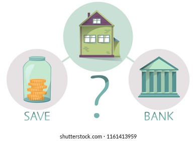 Buying house and property, save money or go to bank, making decision, comparing saving and getting loan, vector illustration