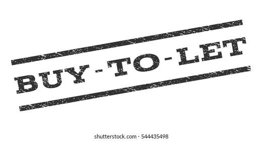 Buy-To-Let watermark stamp. Text caption between parallel lines with grunge design style. Rubber seal stamp with dirty texture. Vector gray color ink imprint on a white background.