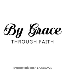 By grace through faith, Christian faith, Typography for print or use as poster, card, flyer or T Shirt