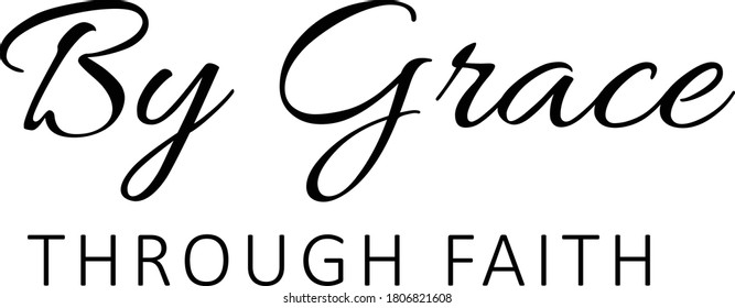 By Grace, Through faith, Christian faith, Typography for print or use as poster, card, flyer or T Shirt