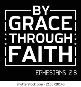 By Grace Through Faith - Uplifting Bible Verse T-Shirt
