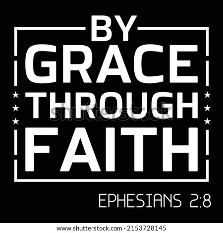 By Grace Through Faith - Uplifting Bible Verse T-Shirt
