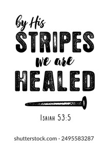 By His stripes we are healed, christian lettering. Isaiah 53:5, bible quote print design for church hoodie or youth sweatshirt. Vector illustration