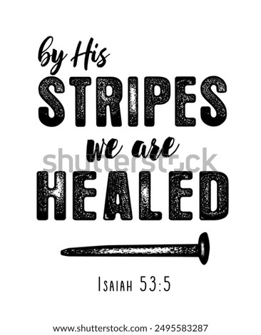 By His stripes we are healed, christian lettering. Isaiah 53:5, bible quote print design for church hoodie or youth sweatshirt. Vector illustration