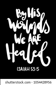 By His Wounds We Can Healed. Bible Verses. Modern Calligraphy, Handwritten Inspirational Motivational Quote