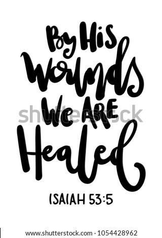By His Wounds We Can Healed. Bible Verses. Modern Calligraphy, Handwritten Inspirational Motivational Quote