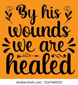 By His wounds we are healed, Jesus and bible verse religious design