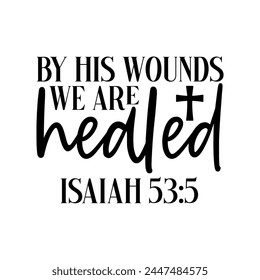 By His Wounds We Are Healed Isaiah 53:5