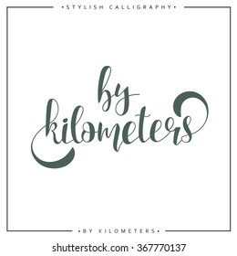 By kilometers. Modern calligraphy inscription. Handwritten quote handmade card designs. Hand design element for postcards and brochures.
