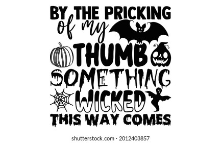 By the pricking of my thumb something wicked this way comes- Halloween t shirts design is perfect for projects, to be printed on t-shirts and any projects that need handwriting taste. Vector eps