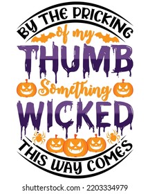 BY THE PRICKING OF MY THUMB SOMETHING WICKED THIS WAY COMES T-Shirt DESIGN