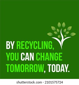 By Recycling, You Can Change Tomorrow, Today Vector design illustration use for social media post. Banner Card Design. Natural environment text