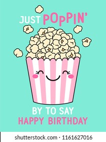 “Just poppin’ by to say happy birthday” typography design with cute popcorn illustration for birthday card design.