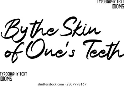 By the Skin of One’s Teeth Idiom Saying in Stylish Text Typography 