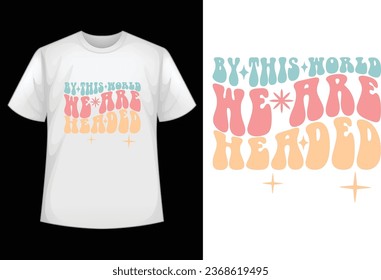 By This World We Are Headed retro design