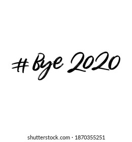 BYE 2020. VECTOR HOLIDAY GREETING NEW YEAR GREETING HAND LETTERING QUOTE PHRASE