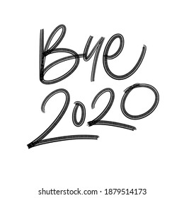 BYE 2020. VECTOR HOLIDAY GREETING NEW YEAR GREETING HAND LETTERING QUOTE PHRASE