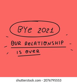 Bye 2021 our relationship is over. Hand drawn vector lettering on red background.