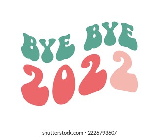 Bye bye 2022 New Year 2023 quote retro groovy typography on white background svg