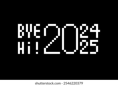 bye 2024, hi 2025, greeting in pixel art