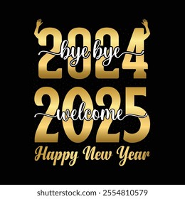 Bye bye 2024 welcome 2025 Happy New Year. Golden text number and Greeting invitation card template.