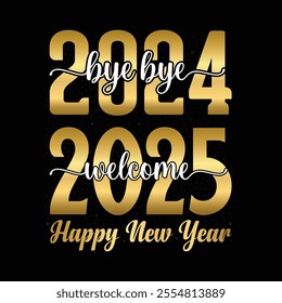 Bye bye 2024 welcome 2025 Happy New Year. Golden text number template.