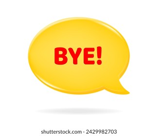 Bye! 3d vector illustration of a yellow speech bubble with red text on it. Motivational quote. Yellow oval textbox	