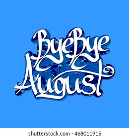 Bye Bye August, abstract sticker, calligraphy phrase, words design, vector illustration
