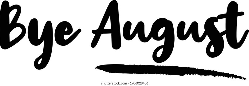 Bye August Calligraphy Handwritten Lettering for posters, cards design, T-Shirts. 