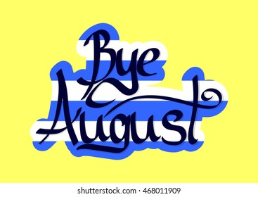 Bye August, calligraphy phrase, abstract sticker template, words design, vector illustration