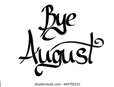 Bye August, isolated calligraphy phrase, calligraphic lettering, words design template, vector illustration