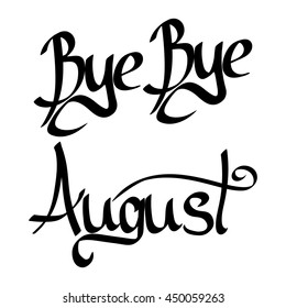 Bye August, isolated calligraphy phrase, words design template, vector illustration