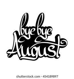 bye bye August, isolated calligraphy phrase, sticker template, words design, vector illustration