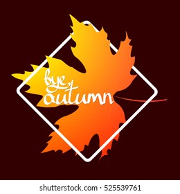 bye autumn, calligraphy phrase, maple leaf, design template, vector illustration