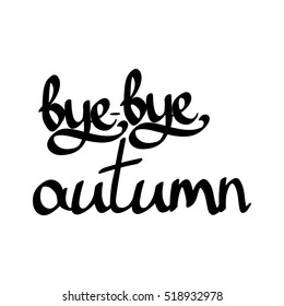 bye bye autumn, isolated calligraphy phrase, words design template, vector illustration